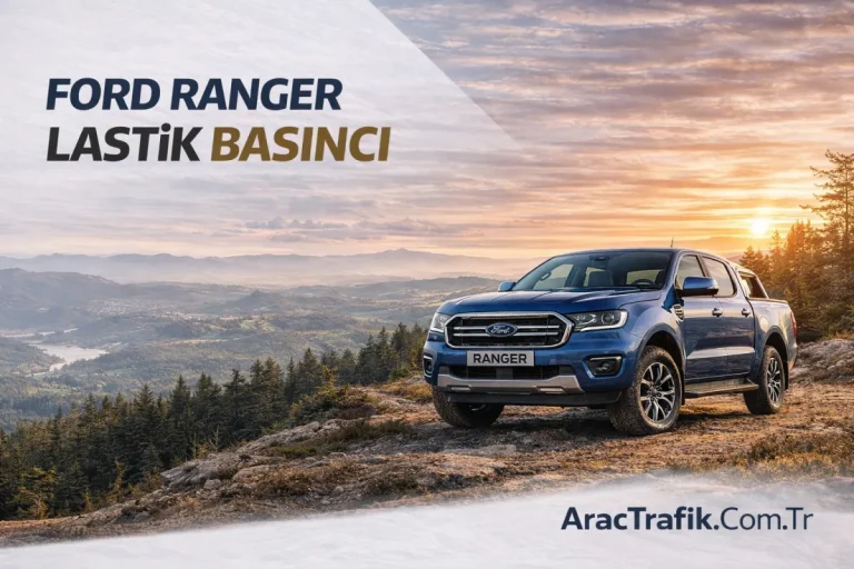 Ford Ranger Lastik Basıncı Kaç Olmalı? (Güncel Rehber)