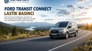 Ford Transit Connect Lastik Basıncı Kaç Olmalı?