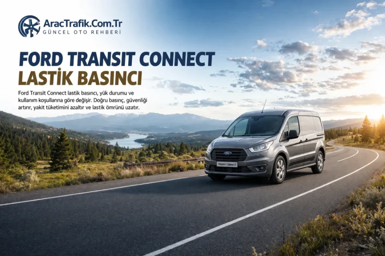 Ford Transit Connect Lastik Basıncı Kaç Olmalı?