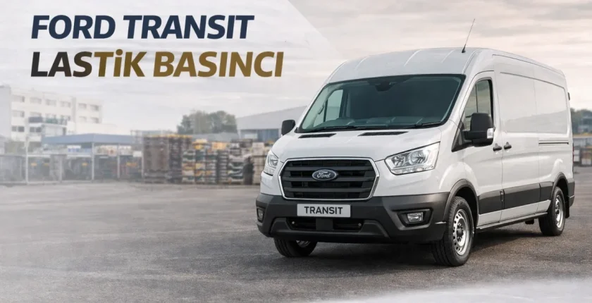 Ford Transit Lastik Basıncı Kaç Olmalı