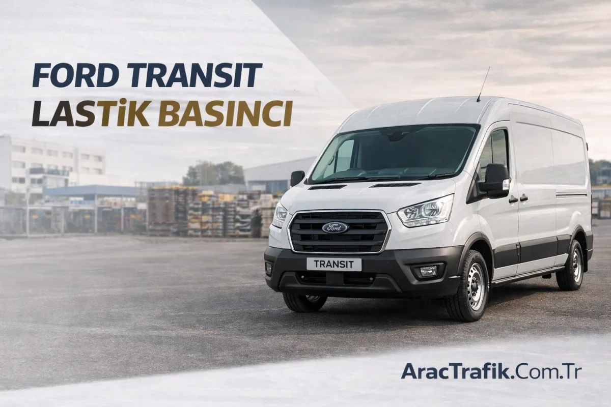 Ford Transit Lastik Basıncı Kaç Olmalı