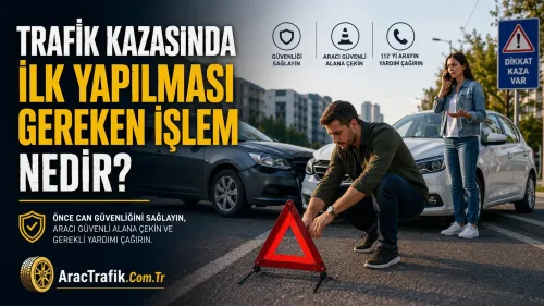 Trafik Kazasında İlk Yapılması Gereken İşlem Nedir